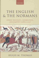 The English and the Normans : ethnic hostility, assimilation, and identity, 1066-c.1220 / Hugh M. Thomas.