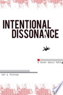 Intentional dissonance : a book about falling / Iain S. Thomas.