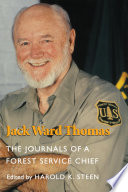 Jack Ward Thomas : the journals of a Forest Service chief / edited by Harold K. Steen.