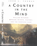 A country in the mind : Wallace Stegner, Bernard De Voto, history, and the American land / John L. Thomas.