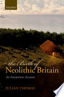 The birth of neolithic Britain : an interpretive account / Julian Thomas.