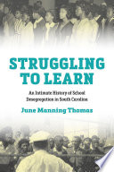 Struggling to learn : an intimate history of school desegregation in South Carolina / June Manning Thomas.