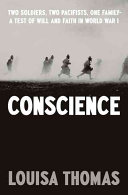 Conscience : two soldiers, two pacifists, one family : a test of will and faith in World War I / Louisa Thomas.