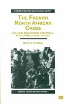 The French North African crisis : colonial breakdown and Anglo-French relations, 1945-62 /