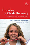 Fostering a child's recovery : family placement for traumatized children /