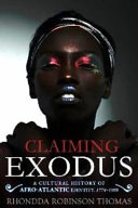 Claiming Exodus : a cultural history of Afro-Atlantic identity, 1774-1903 / Rhondda Robinson Thomas.