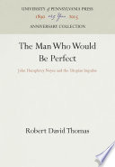 The man who would be perfect : John Humphrey Noyes and the Utopian impulse /