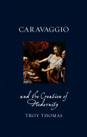 Caravaggio and the creation of modernity /