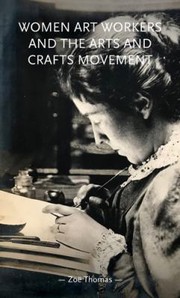 Women art workers and the arts and crafts movement / Zoë Thomas.