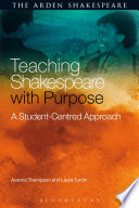 Teaching Shakespeare with purpose : a student-centred approach / Ayanna Thompson and Laura Turchi.