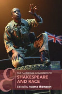 The Cambridge companion to Shakespeare and race / edited by Ayanna Thompson.