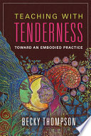 Teaching with tenderness : toward an embodied practice /