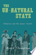 The un-natural state : Arkansas and the queer South /