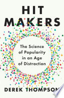 Hit makers : the science of popularity in an age of distraction /