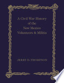 A Civil War history of the New Mexico volunteers & militia / Jerry D. Thompson.