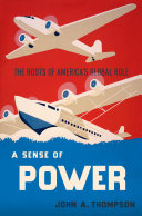 A sense of power : the roots of America's global role /