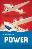 A sense of power : the roots of America's global role /