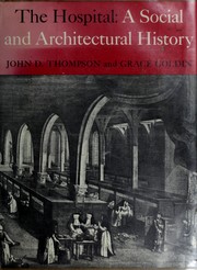 The hospital : a social and architectural history / John D. Thompson and Grace Goldin.--