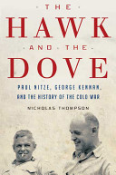 The hawk and the dove : Paul Nitze, George Kennan, and the history of the Cold War / Nicholas Thompson.