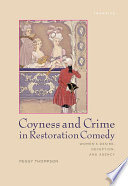 Coyness and crime in restoration comedy women's desire, deception, and agency / Peggy Thompson.