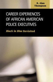 Career experiences of African American police executives : black in blue revisited /