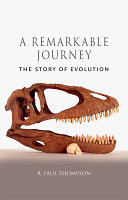 A remarkable journey : the story of evolution / R. Paul Thompson.