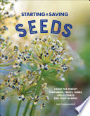 Starting & saving seeds : grow the perfect vegetables, fruits, herbs and flowers for your garden /