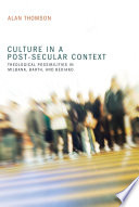 Culture in a post-secular context : theological possibilities in Milbank, Barth, and Bediako /