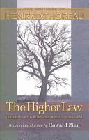 The higher law : Thoreau on civil disobedience and reform / Henry D. Thoreau ; edited by Wendell Glick ; with an introduction by Howard Zinn.