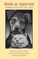 Bonds of affection : Thoreau on dogs and cats / edited by Wesley T. Mott ; foreword by Elizabeth Marshall Thomas.