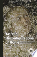 Artistic reconfigurations of Rome : an alternative guide to the Eternal City, 1989-2014 / by Kaspar Thormod ; with a preface by Mieke Bal.