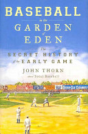 Baseball in the Garden of Eden : the secret history of the early game / John Thorn.
