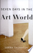 Seven days in the art world / Sarah Thornton.