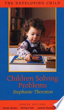 Children solving problems / Stephanie Thornton.