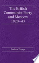 The British Communist Party and Moscow, 1920-43 /