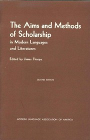 The aims and methods of scholarship in modern languages and literatures / Edited by James Thorpe.