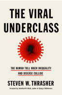 The viral underclass : the human toll when inequality and disease collide / Steven W. Thrasher.