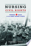 Nursing civil rights : gender and race in the Army Nurse Corps /