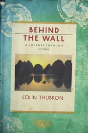 Behind the wall : a journey through China / Colin Thubron.