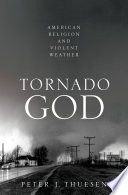 Tornado God : American religion and violent weather / Peter J. Thuesen.