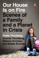 Our house is on fire : scenes of a family and a planet in crisis /