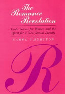 The romance revolution : erotic novels for women and the quest for a new sexual identity / Carol Thurston.