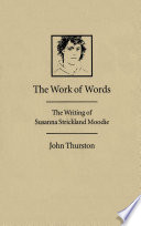 The work of words : the writing of Susanna Strickland Moodie /