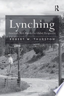 Lynching : American mob murder in global perspective / Robert W. Thurston.