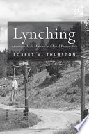 Lynching : American mob murder in global perspective / Robert W. Thurston.