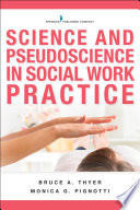 Science and pseudoscience in social work practice / Bruce A. Thyer, Monica G. Pignotti.
