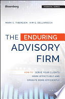 The enduring advisory firm : how to serve your clients more effectively and operate more efficiently. /