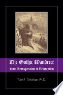 The Gothic wanderer : from transgression to redemption : Gothic literature from 1794 - present / Tyler R. Tichelaar.