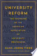 University Reform : the founding of the American Association of University Professors /