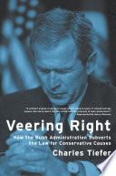 Veering right : how the Bush administration subverts the law for conservative causes /